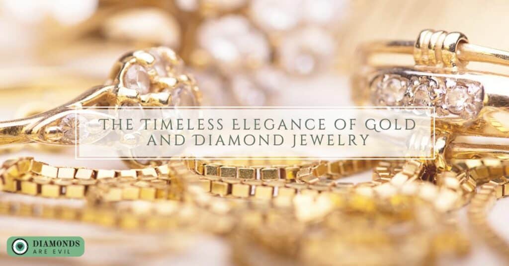 The Timeless Elegance of Gold and Diamond Jewelry