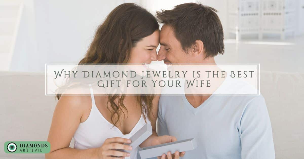 Why Diamond Jewelry is the Best Gift for Your Wife