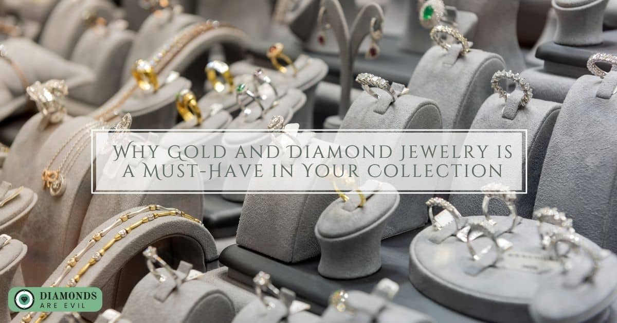 Why Gold and Diamond Jewelry is a Must-Have in Your Collection