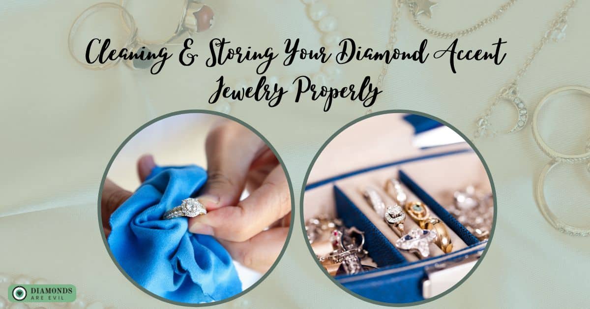 Tip #1: Cleaning & Storing Your Diamond Accent Jewelry Properly