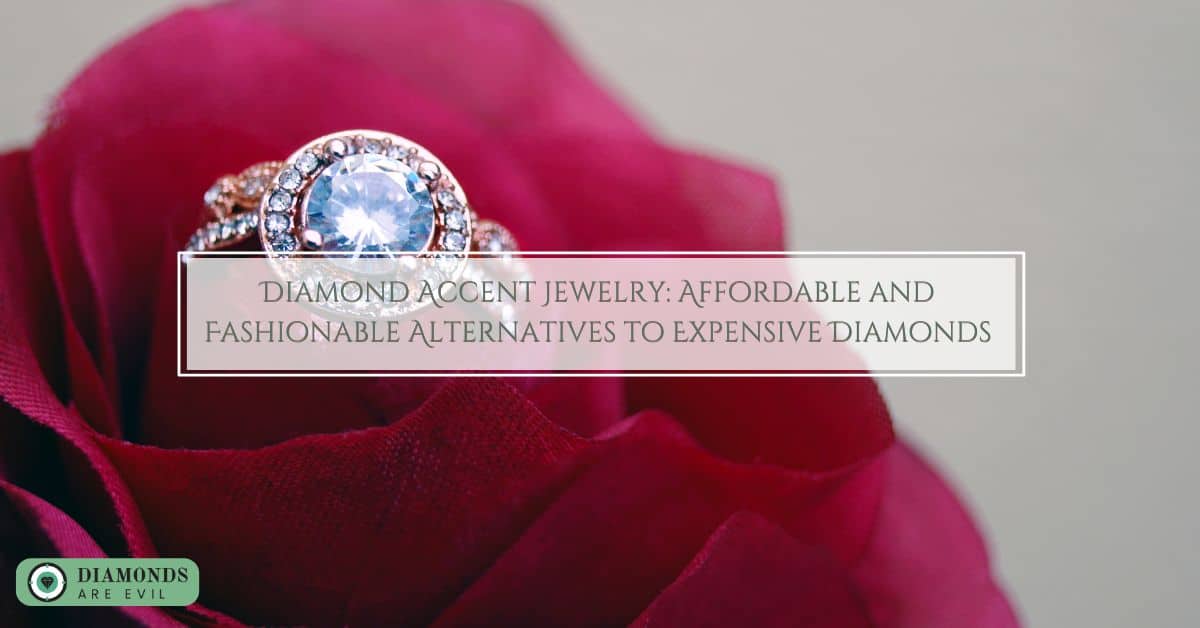 Diamond Accent Jewelry_ Affordable and Fashionable Alternatives to Expensive Diamonds (1)